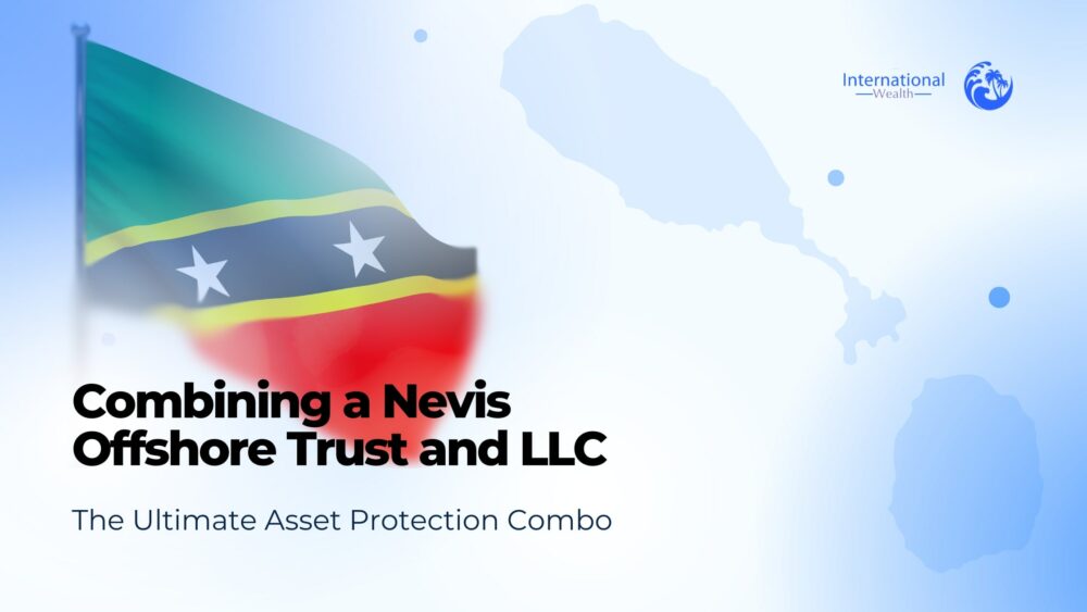 Combining a Nevis Offshore Trust and LLC: The Ultimate Asset Protection Strategy
