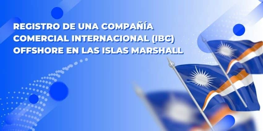 Registro de una Compañía Comercial Internacional (IBC) offshore en las Islas Marshall