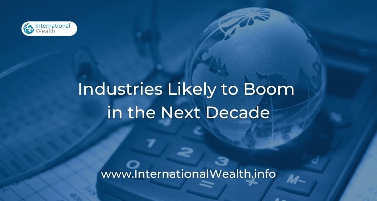 Industries Likely to Boom 
in the Next Decade