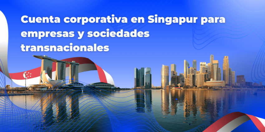 Cuenta corporativa en Singapur para empresas y sociedades transnacionales