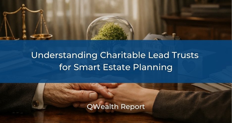 Charitable Lead Trusts 
for Smart Estate Planning