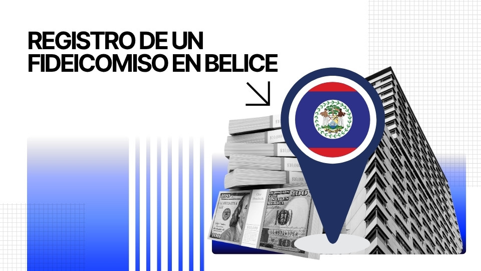 Registro de un Fideicomiso en Belice: Protección de Activos, Privacidad, Eficiencia Fiscal