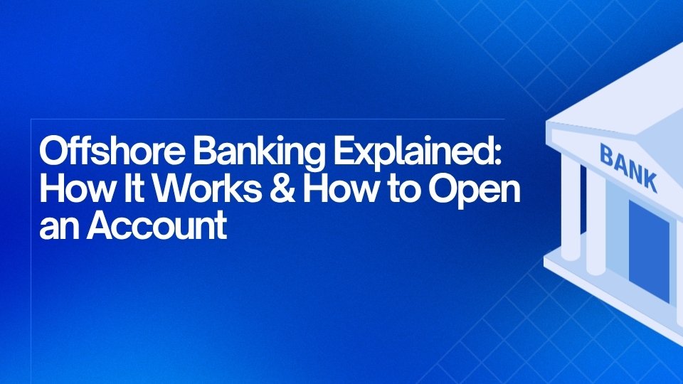Offshore Banking Guide: How It Works, Benefits, Risks, and Requirements